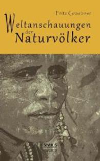 Weltanschauungen der Naturvölker （2014. 176 S. 215 mm）