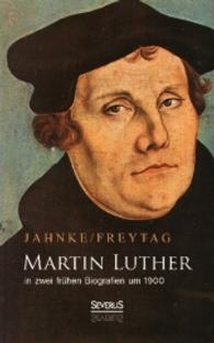 Martin Luther in zwei frühen Biografien um 1900 （2014. 292 S. 190 mm）