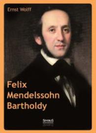 Felix Mendelssohn Bartholdy : Berühmte Musiker （Nachdr. d. Ausg. v. 1945. 2014. 236 S. 220 mm）
