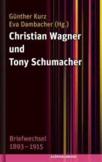 Christian Wagner und Tony Schumacher : Der Briefwechsel 1893-1915 （2015. 100 S. Mit mehreren s/w Abbildungen und Faksimiles. 180 mm）