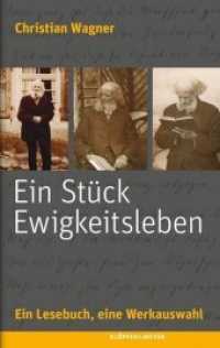 Ein Stück Ewigkeitsleben : Ein Lesebuch, eine Werkauswahl （2015. 280 S. m. 13 SW-Abb. 21 cm）