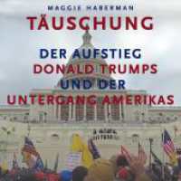 Täuschung, Audio-CD, MP3 : Der Aufstieg Donald Trumps und der Untergang Amerikas. 1404 Min.. Lesung （2023. 12.5 x 14 cm）