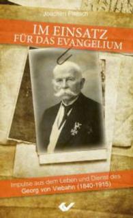 Im Einsatz für das Evangelium : Impulse aus dem Leben und Dienst des Georg von Viebahn (1840-1915) （2015. 64 S. 180 mm）