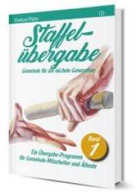 Staffelübergabe - Gemeinde für die nächste Generation Bd.1 : Ein Übergabe-Programm für Gemeinde-Mitarbeiter und Ältese （2018. 176 S. 13.5 x 20.5 cm）