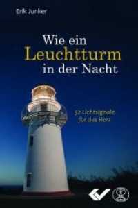 Wie ein Leuchtturm in der Nacht : 52 Lichtsignale f&uuml;r das Herz （2018. 112 S. vierfarbig durchgestaltet. 16.5 cm）