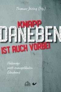 Knapp daneben ist auch vorbei : Holzwege post-evangelikalen Glaubens （2019. 192 S. 20.5 cm）