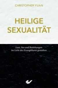 Heilige Sexualität : Lust, Sex und Beziehungen im Licht des Evangeliums gestalten （2020. 288 S. 20.5 cm）