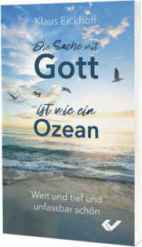 Die Sache mit Gott ist wie ein Ozean : Weit und tief und unfassbar schön （2023. 192 S. 18 cm）