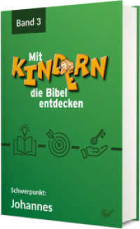 Mit Kindern die Bibel entdecken 3 : Schwerpunkt: Johannesevangelium （2024. 320 S. zahlr. Abb. u. Arbeitsblätter zum downloaden. 22.6 c）