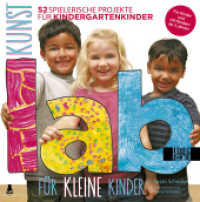 Kunst-Lab für kleine Kinder : 52 spielerische Projekte für Kindergartenkinder (Lab-Reihe) （1. Auflage. 2013. 144 S. 220.00 mm）