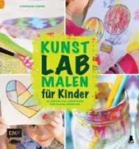 Kunst Lab Malen für Kinder : 52 große Mal-Abenteuer für kleine Künstler (Lab-Reihe)