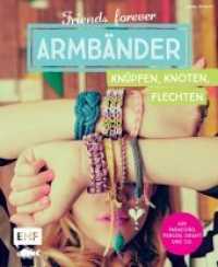 Friends forever - Armbänder knüpfen, knoten, flechten : Aus Paracord, Perlen, Draht und Co. （1. Auflage. 2025. 96 S. m. zahlr. Abb. 193.00 x 235.00 mm）