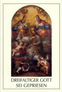 Dreifaltiger Gott, sei gepriesen : Katholisches Gebetbuch zur Heiligsten Dreifaltigkeit （2. Aufl. 2022. 423 S. 17.5 cm）