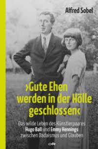 "Gute Ehen werden in der Hölle geschlossen" : Das wilde Leben des Künstlerpaares Hugo Ball und Emmy Hennings zwischen Dadaismus und Glauben （2015. 192 S. 7 SW-Abb. 205 mm）