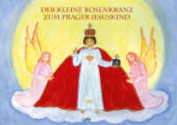 Der kleine Rosenkranz zum Prager Jesuskind : Bilderbuch. Bilderbuch （2023. 40 S. durchgehend farbig bebildert. 29.7 cm）
