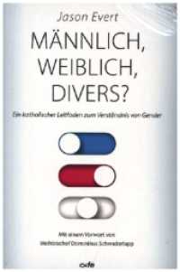 Männlich, Weiblich, Divers? : Ein katholischer Leitfaden zum Verständnis von Gender （2024. 344 S. 20 cm）