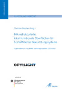 Mikrostrukturierte, lokal-funktionale Oberflächen für hocheffiziente Beleuchtungssysteme : Ergebnisbericht des BMBF Verbundprojektes OPTILIGHT （2012. 142 S. 21 cm）