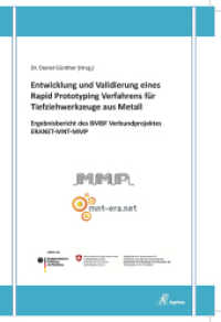 Entwicklung und Validierung eines Rapid Prototyping Verfahrens für Tiefziehwerkzeuge aus Metall - Ergebnisbericht des BM （2013. 148 S. 21 cm）