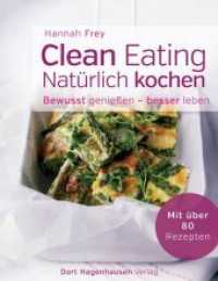 Clean Eating : Nat&uuml;rlich kochen (Bewusst genie&szlig;en - besser leben)