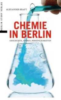 Chemie in Berlin : Geschichte, Spuren, Persönlichkeiten （1. Aufl. 2012. 256 S. m. zahlr. Abb. 20.5 cm）