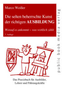 Die selten beherrschte Kunst der richtigen Ausbildung : Worauf es ankommt - was wirklich zählt. Das Praxisbuch für Ausbilder, Lehrer und Führungskräfte （6. Aufl. 2016. 308 S. m. Abb. 21 cm）