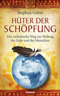 Hüter der Schöpfung : Der indianische Weg zur Heilung der Erde und des