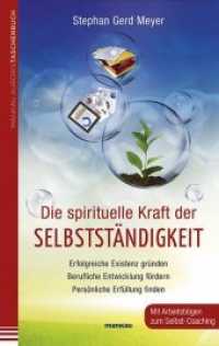 Die spirituelle Kraft der Selbstständigkeit : Erfolgreiche Existenz gründen - Berufliche Entwicklung fördern - Persönliche Erfüllung finden. Mit Arbeitsbögen zum Selbst-Coaching