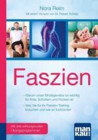 Faszien : Warum unser Bindegewebe so wichtig für Knie， Schultern und Rücken ist / Was Sie für Ihr Faszien-Training brauchen und wie es funktioniert. Mit drei wirkungsvollen Übungsprogrammen (mankau kompakt)
