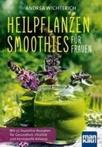 Heilpflanzen-Smoothies für Frauen : Mit 27 Smoothie-Rezepten für Gesundheit, Vitalität und hormonelle Balance （2016. 159 S. zahlreiche Farbfotos. 240 mm）