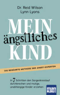 Mein ängstliches Kind. In 7 Schritten den Sorgenkreislauf durchbrechen und mutige, unabhängige Kinder erziehen : Die Erfolgsmethode. Inkl. Download: "Casey's Guide" für 8- bis 15-Jährige （1. Auflage. 2023. 238 S. Mit 150-seitigem PDF-Begleitbuch "Casey's Gui）