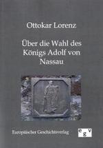 Über die Wahl des Königs Adolf von Nassau （Repr. d. Originalausg. v. 1867. 2011. 52 S. 210 mm）