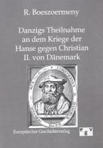 Danzigs Theinahme an dem Kriege der Hanse gegen Christian II. von Dänemark （Repr. 2011. 52 S. 210 mm）