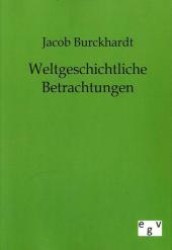 Weltgeschichtliche Betrachtungen : Historisch-kritische Gesamtausgabe （Repr. 2011. 204 S. 210 mm）
