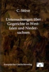 Untersuchungen über die Gogerichte in Westfalen und Niedersachsen （Reprint des Originals von 1870. 2011. 164 S. 210 mm）