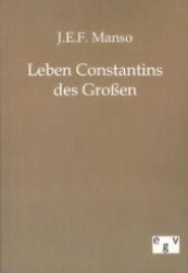 Leben Constantins des Großen : Nebst einigen Abhandlungen geschichtlichen Inhalts （Repr. d. Originals v. 1819. 2011. 388 S. 210 mm）
