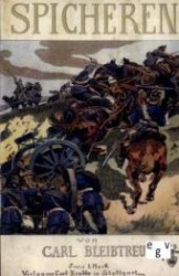 Spichern : Die Schlacht vom 6. August 1870 (Deutsch-Franz&ouml;sischer Krieg von 1870/71 Bd.2) （Repr. d. Originals. 2011. 112 S. 210 mm）