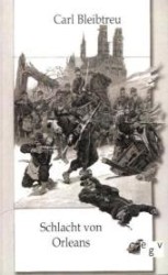 Schlacht von Orleans : Die Schlacht vom 3. und 4. Dezember 1870 （Repr. 2011. 108 S. 200 mm）