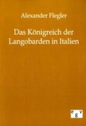 Das K&ouml;nigreich der Langobarden in Italien （Repr. d. Originals v. 1851. 2011. 72 S. 210 mm）