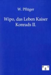 Wipo, das Leben Kaiser Konrads II. （Repr. d. Originals v.1892. 2011. 116 S. 210 mm）