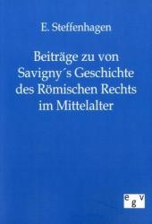 Beiträge zu von Savignys Geschichte des Römischen Rechts im Mittelalter （Repr. d. Ausg. v. 1859. 2011. 39 S. 210 mm）
