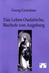 Das Leben Oudalrichs, Bischofs von Augsburg （Repr,. d. Originals v.  1890. 2011. 108 S. 210 mm）