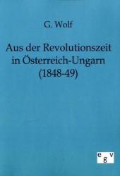 Aus der Revolutionszeit in Österreich-Ungarn (1848-49) （Repr. d. Orig. v. 1885. 2011. 132 S. 210 mm）