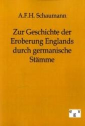 Zur Geschichte der Eroberung Englands durch germanische Stämme （2011. 52 S. 210 mm）