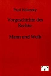 Vorgeschichte des Rechts: Mann und Weib （Reprint des Originals von 1903. 2011. 264 S. 210 mm）
