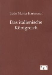 Das italienische Königreich （Reprint des Originals von 1897. 2012. 416 S. 210 mm）