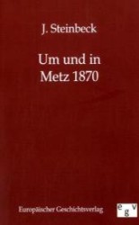 Um und in Metz 1870 （Reprint des Originals von 1891. 2011. 212 S. 190 mm）