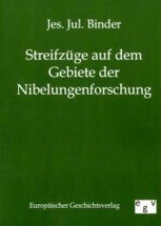 Streifzüge auf dem Gebiete der Nibelungenforschung （Reprint des Originals von 1886. 2011. 40 S. 210 mm）