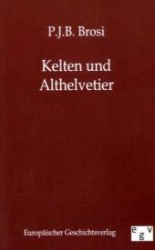 Die Kelten und Althelvetier （Reprint des Originals von 1851. 2011. 128 S. 190 mm）