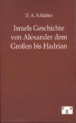 Israels Geschichte von Alexander dem Großen bis Hadrian （Reprint des Originals von 1901. 2011. 352 S. 170 mm）