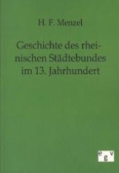 Geschichte des rheinischen Städtebundes im 13. Jahrhundert （Repr. d. Originals v.1871. 2011. 72 S. 170 mm）